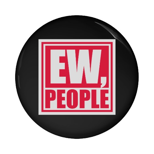ew people funny quote Pin Buttons