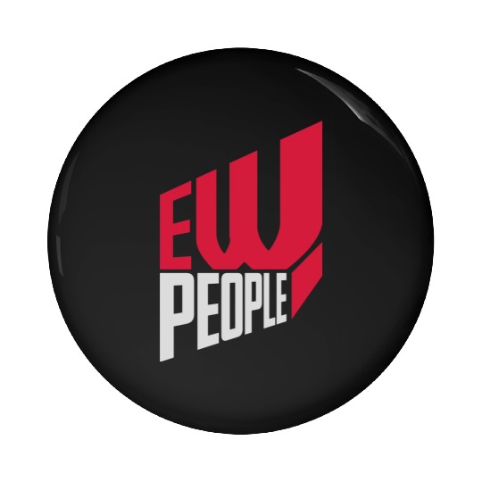 ew people funny quote Pin Buttons