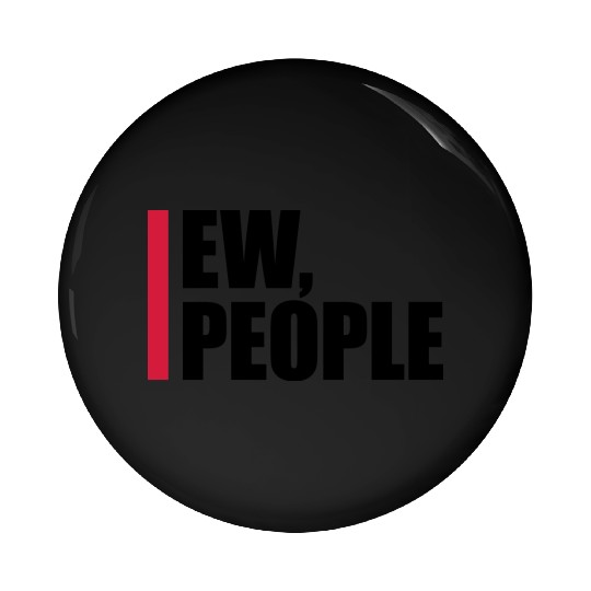 ew people funny quote Pin Buttons