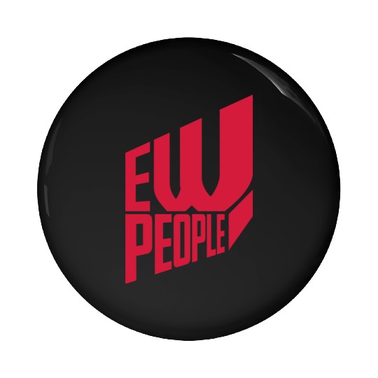 ew people funny quote Pin Buttons