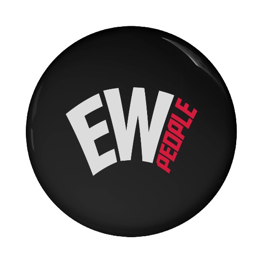 ew people funny quote Pin Buttons