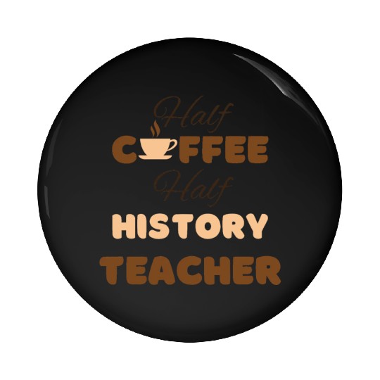 Half coffee half history teacher funny brown text Pin Buttons