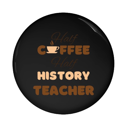 Half coffee half history teacher funny brown text Pin Buttons
