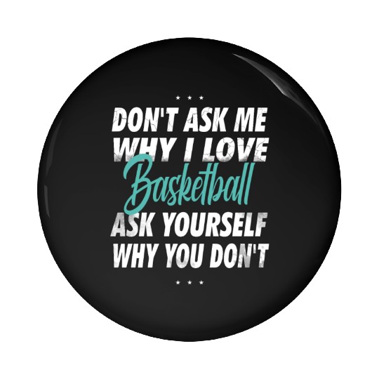 Don't ask me why i love Basketball Pin Buttons