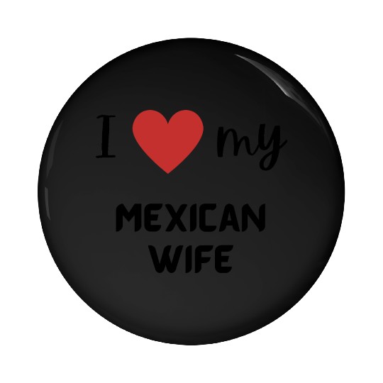 I love my Mexican wife funny matching couple Pin Buttons
