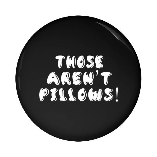 Planes Trains And Automobiles Those Aren t Pillows Pin Buttons