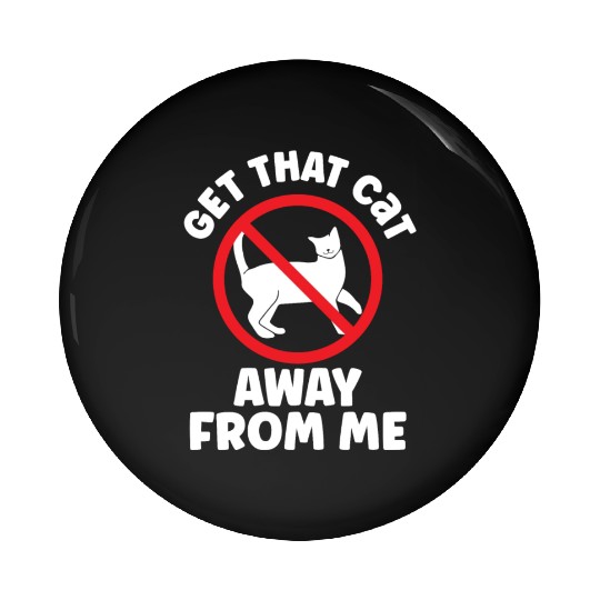 Get That Cat Away From Me Dog Puppy Lover Animal Pin Buttons