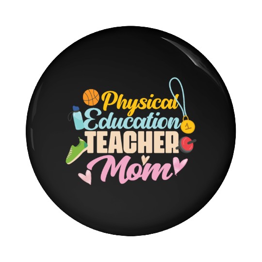 Physical Education Teacher Mom Phys Ed Pin Buttons