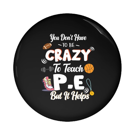 Teach PE Phys Ed Physical Education Teacher Pin Buttons