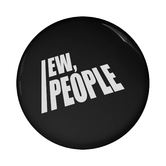 ew people funny quote Pin Buttons