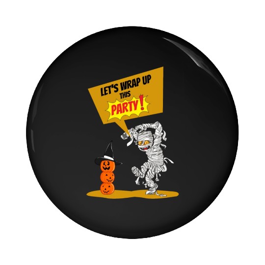 Let's Wrap Up This PARTY! - Halloween Mummy Funny Pin Buttons