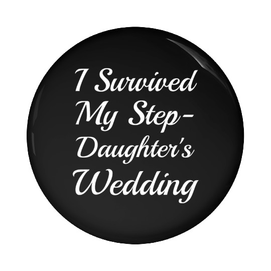 I Survived My Step-Daughter'S Wedding Funny Bride Pin Buttons