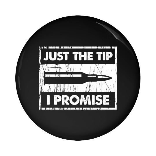 Just The Tip I Promise 2Nd Amendment Pin Buttons