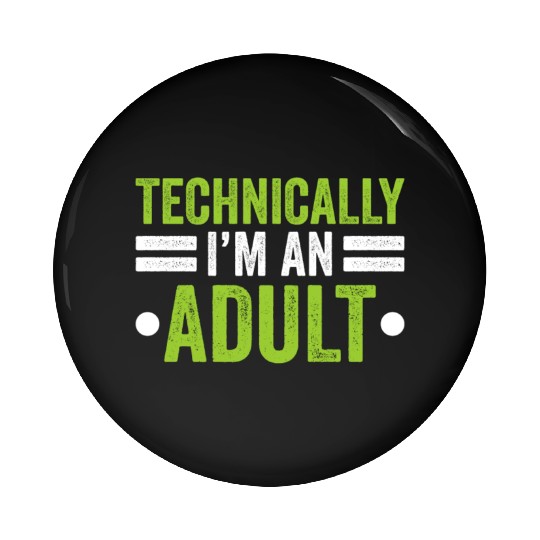 Technically I'm An Adult Birthday Adulting Pin Buttons
