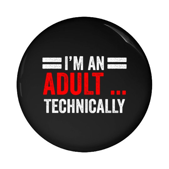 I'm An Adult Technically Birthday Adulting Pin Buttons