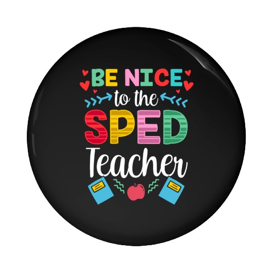 Be Nice To The Sped Teacher Special Education Cute Pin Buttons