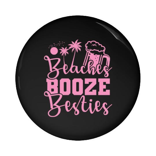 Beaches Booze Besties Party dance Music Friends Pin Buttons