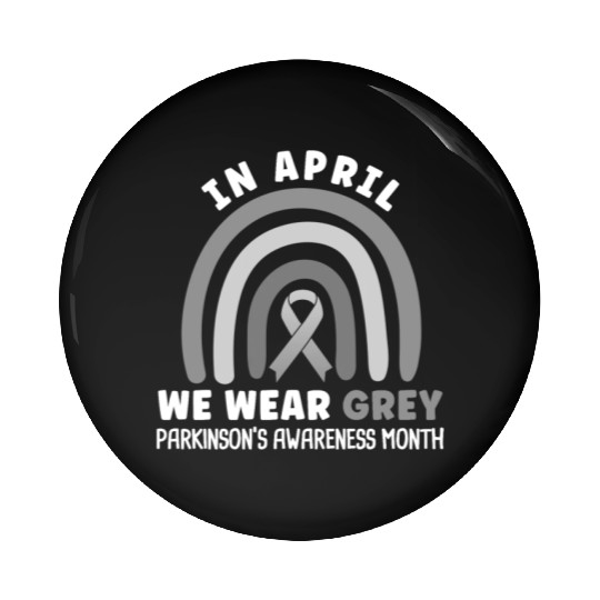 In April We Wear Grey Parkinson's Awarenss Month Pin Buttons