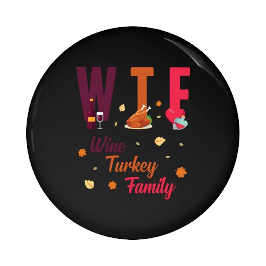 WTF Wine Turkey Family Festive Funny Thanksgiving Pin Buttons