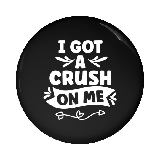 I Got A Crush On Me Positive Myself Self Love Pin Buttons