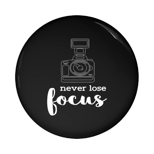 Never Lose Focus I Photographer Camera Photography Pin Buttons
