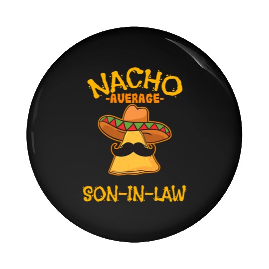 Nacho Average Son In Law Mexican Dish Husband Cinc Pin Buttons