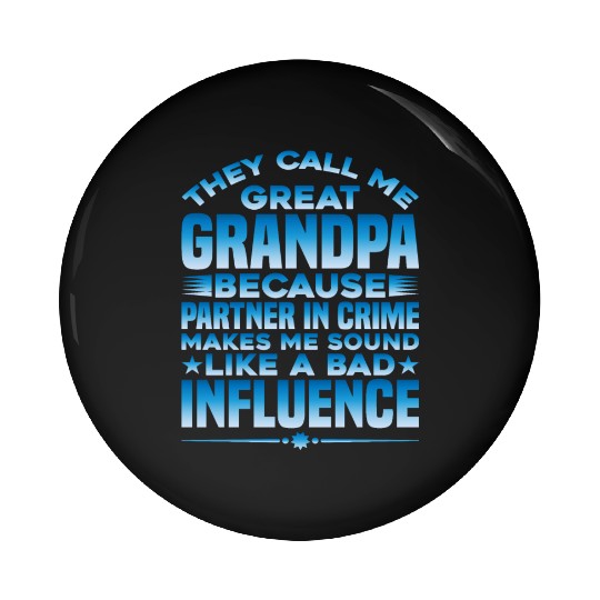 Grandpa Because Partner In Crime Makes Me Bad 1 Pin Buttons