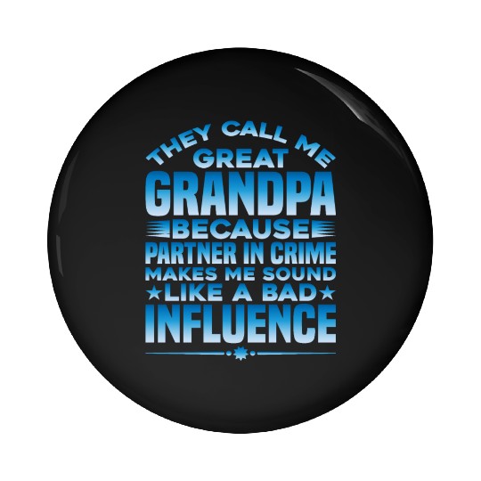 Grandpa Because Partner In Crime Makes Me Bad 1 Pin Buttons