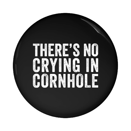 There's No Crying In Cornhole Bean Bag Toss Game Pin Buttons