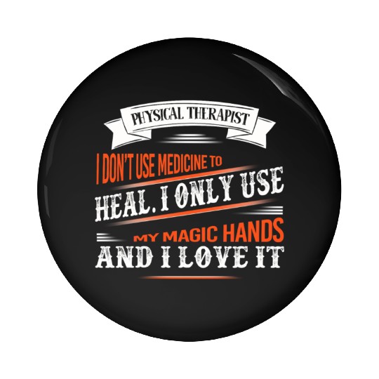 Physical Therapist I Only Use My Hands To Heal Pin Buttons