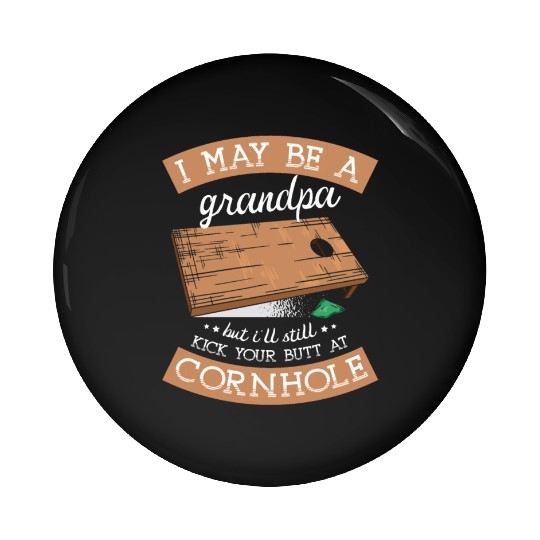 I'll Still Kick Your Butt At Cornhole Grandpa Pin Buttons