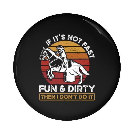 Fun And Dirty Barrel Racing Equestrian Horse Pin Buttons