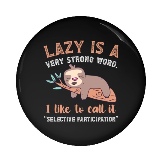 Lazy Is A Very Strong Word Sloth Pin Buttons