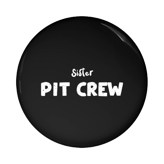 Sister Pit Crew - Sister Pin Buttons