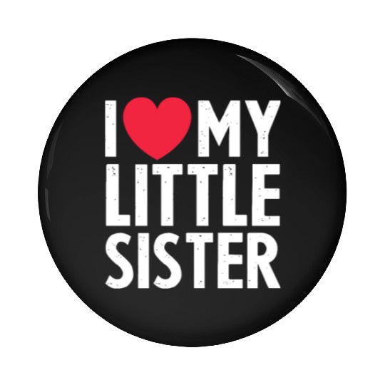 I Love My Little Sister Pin Buttons