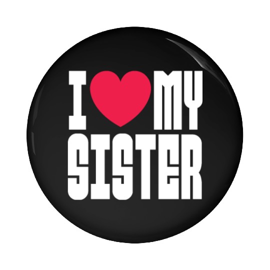 I Love My Sister Pin Buttons
