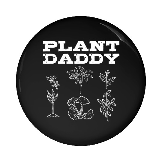 Plant Daddy Gardening Plants Gardener Pin Buttons