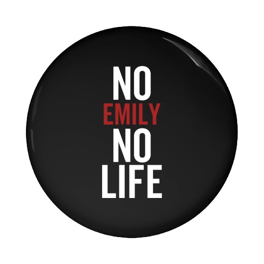 No Emily No Life Pin Buttons