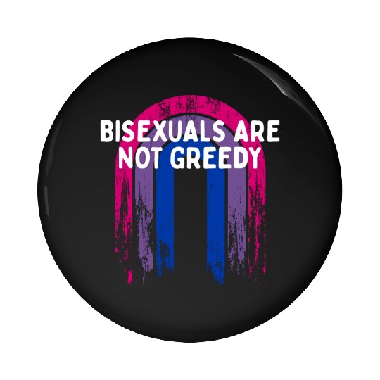 Bisexuals Are Not Greedy Bi Positivity Bi Pride Pin Buttons