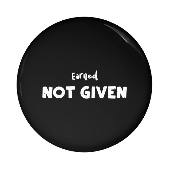 Earned Not Given - Nurse Pin Buttons