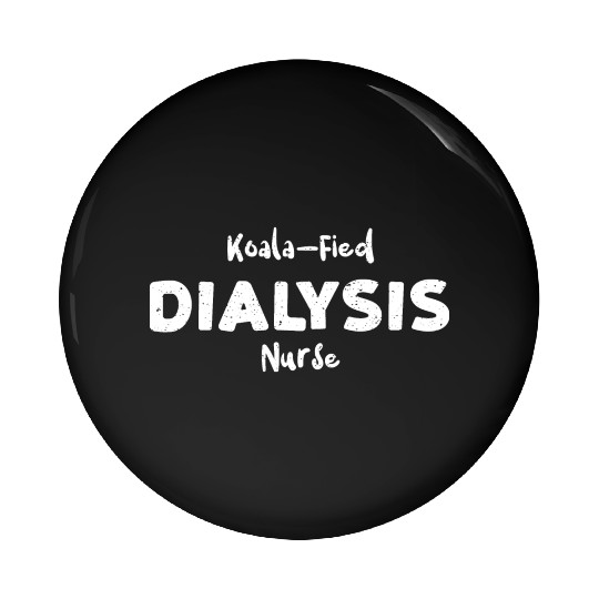 Koala-Fied Dialysis Nurse - Nurse Pin Buttons