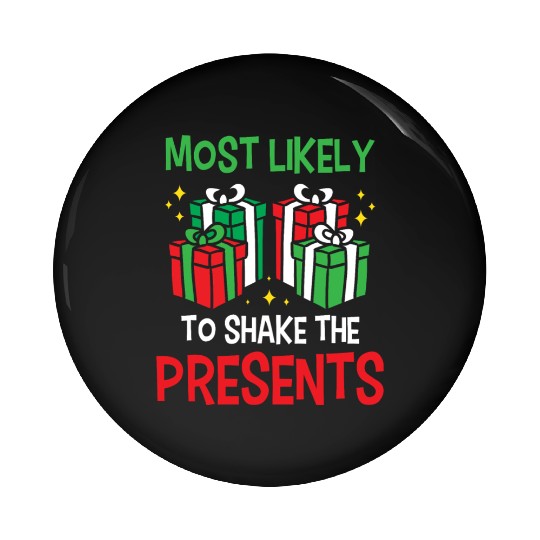 Christmas Most Likely To Shake Presents Funny Xmas Pin Buttons