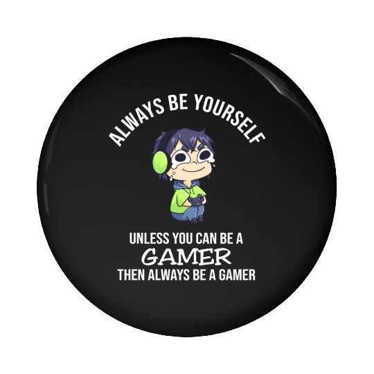 Always Be Yourself Unless Gamer Pin Buttons