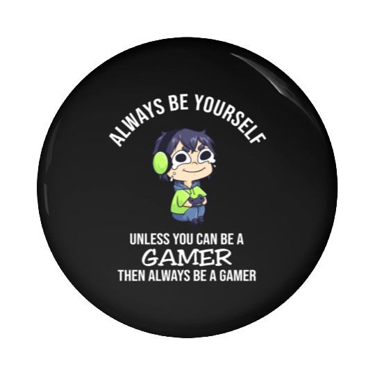 Always Be Yourself Unless Gamer Pin Buttons
