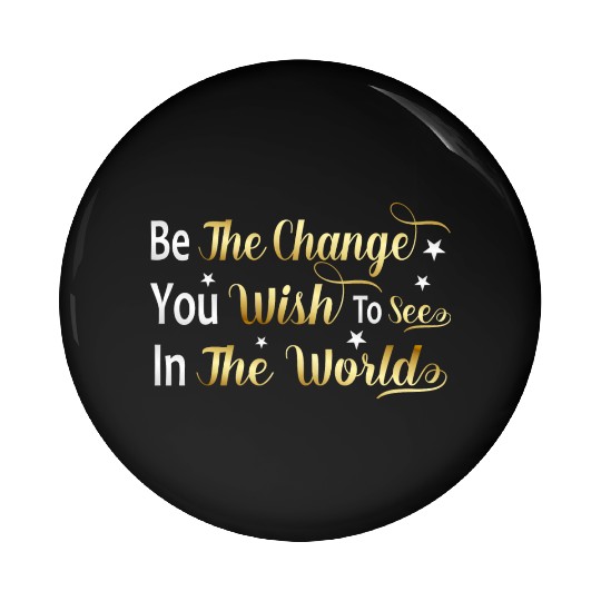 Be The Change You Wish To See In The World Pin Buttons