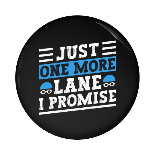 Swimmer Swimming Just One More Lane I Promise Swim Pin Buttons