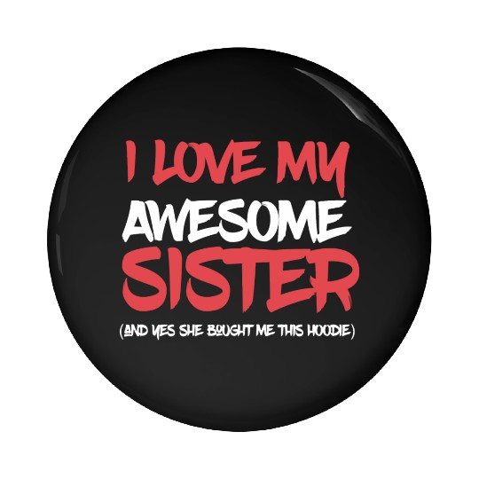 I Love My Awesome Sister And Yeah She Bought Me Th Pin Buttons