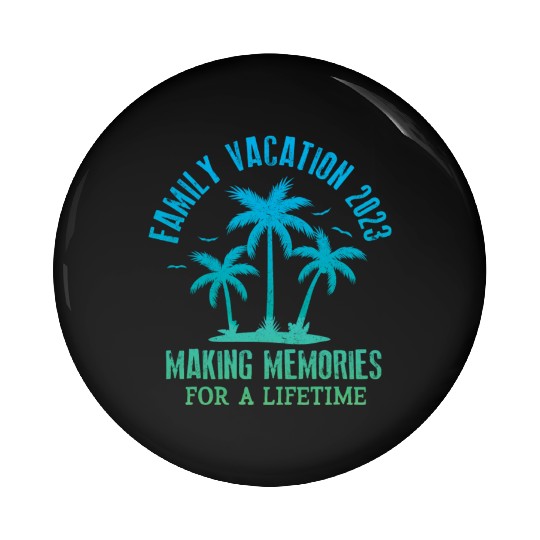 Family Vacation 2023 Making Memories Pin Buttons