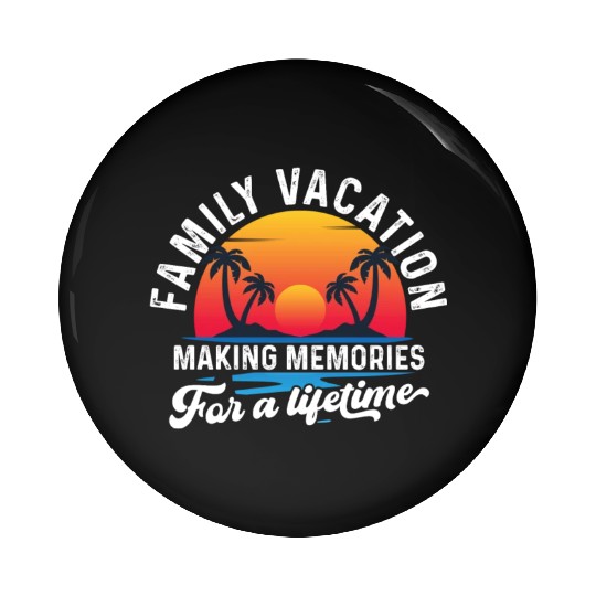 Family Vacation Making Memories Lifetime Pin Buttons