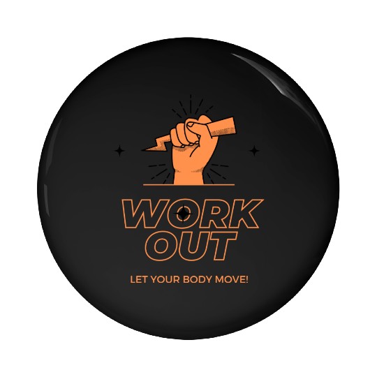 WORK OUT LET YOUR BADY MOVE DES Pin Buttons